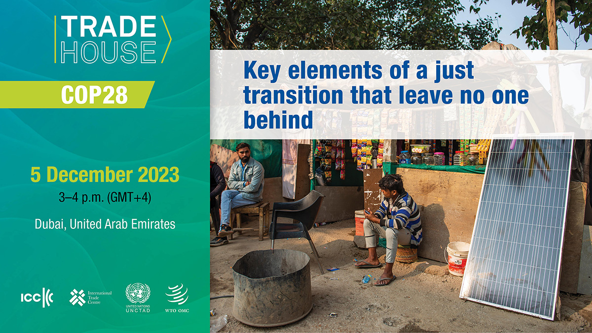 Trade House event at COP28: Key elements of a just transition that leave no one behind	