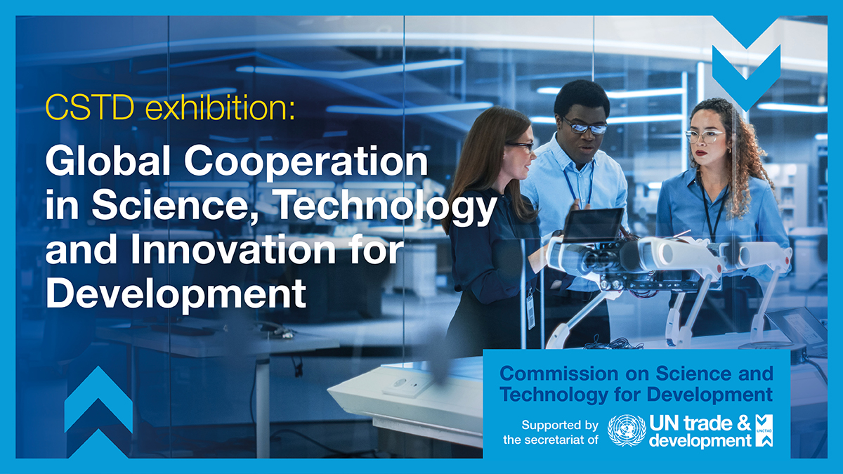CSTD exhibition: Global Cooperation in Science, Technology and Innovation for Development