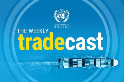 New podcast: UNCTAD launches the Weekly Tradecast