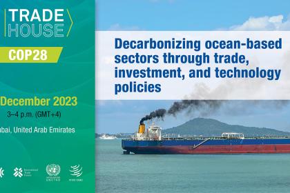 Trade House event at COP28: Decarbonizing ocean-based sectors through trade, investment, and technology policies